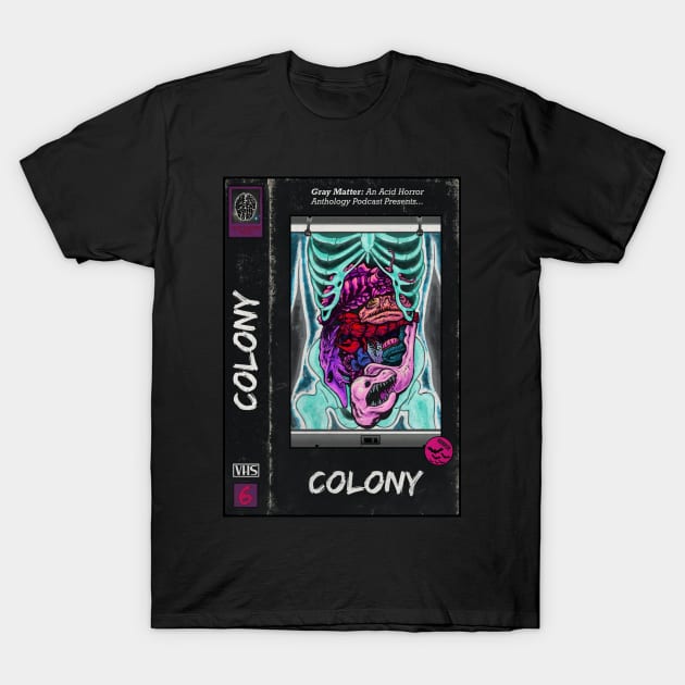 Gray Matter - 6 - Colony T-Shirt by Gray Matter: An Acid Horror Anthology Podcast